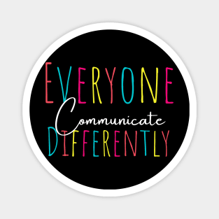 Everyone communicate differently, autism aware outfit, autism month tee, autism mom support, special education, gift for autism Magnet